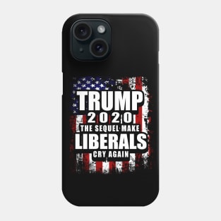 Trump 2020 The Sequel Make Liberals Cry Again Phone Case