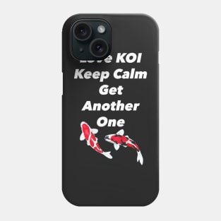 Love Koi Keep Calm and Get Another One Phone Case