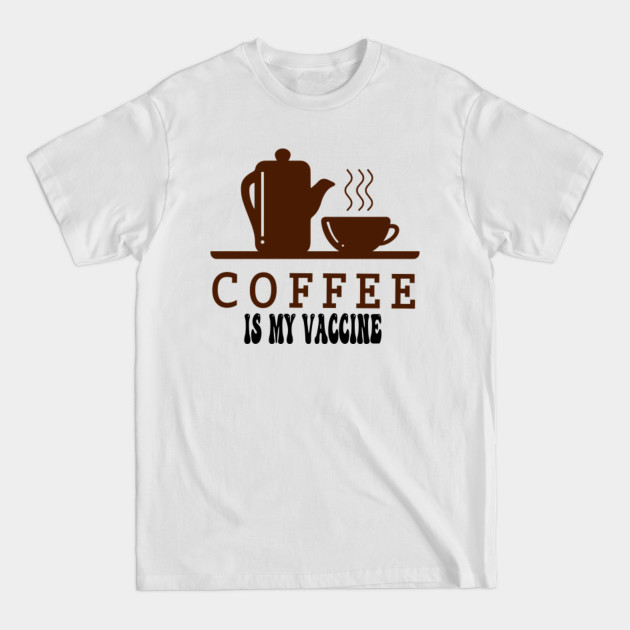 Disover coffee is my vaccine - Coffee Is My Vaccine - T-Shirt