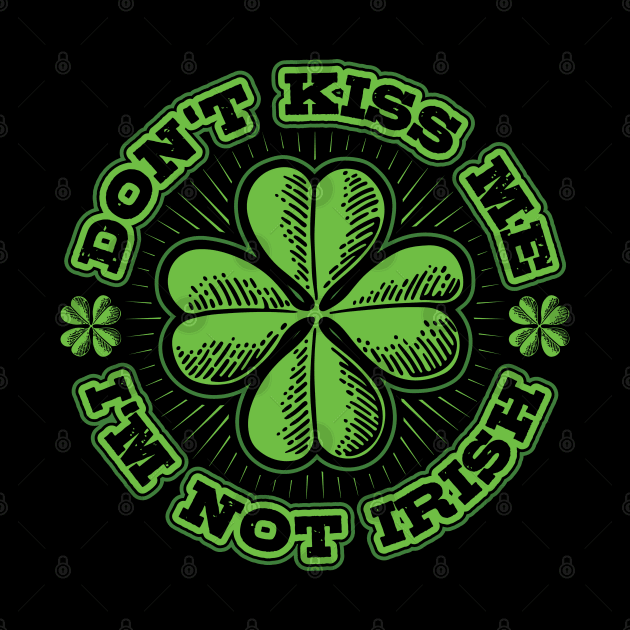 Dont Kiss me Im not Irish by aneisha