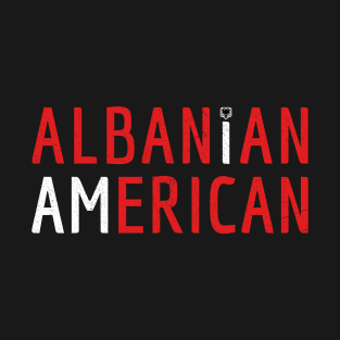 I Am Albanian American - Albania and America Pride T-Shirt