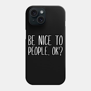 Be Nice to People okay Phone Case