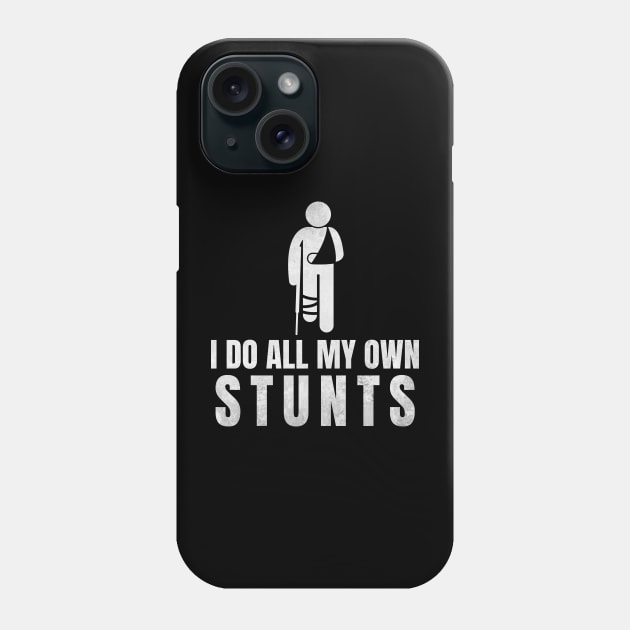 I Do All My Own Stunts - Funny Get Well Gift for Leg Injury Phone Case by deafcrafts