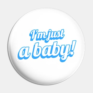 I'm Just A Baby! Funny Quote Pin