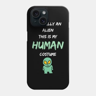 Alien Costume This Is My Human Costume I'm Really An Alien Phone Case