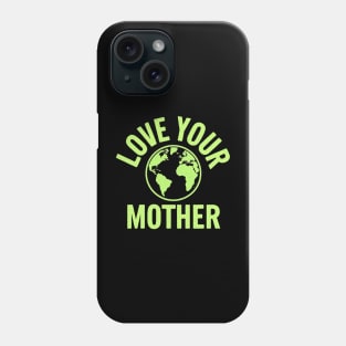 Earth Day Every Day Love Your Mother Planet Environmentalist Phone Case