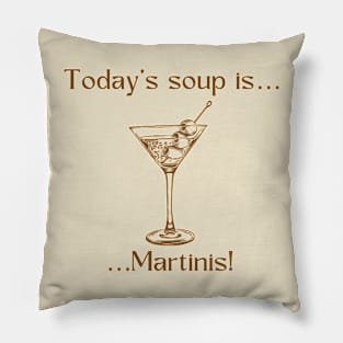 Today’s soup is … Martinis! Pillow