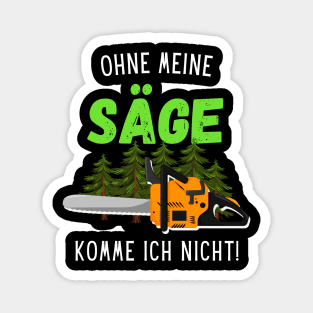 Ohne Meine Säge Komme Ich Nicht Waldarbeiter Holz Magnet