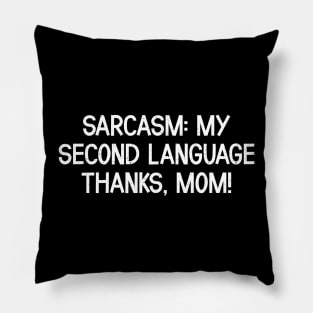 Sarcasm My Second Language Thanks, Mom Pillow