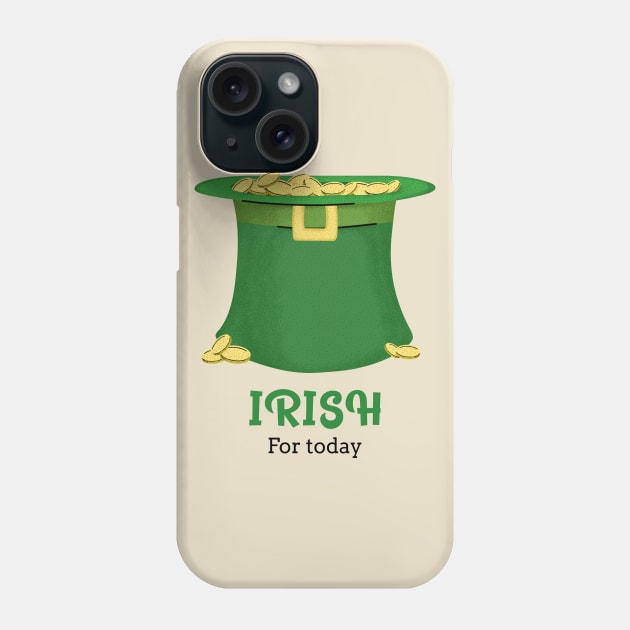 Irish for today Phone Case by The Shirt Shack