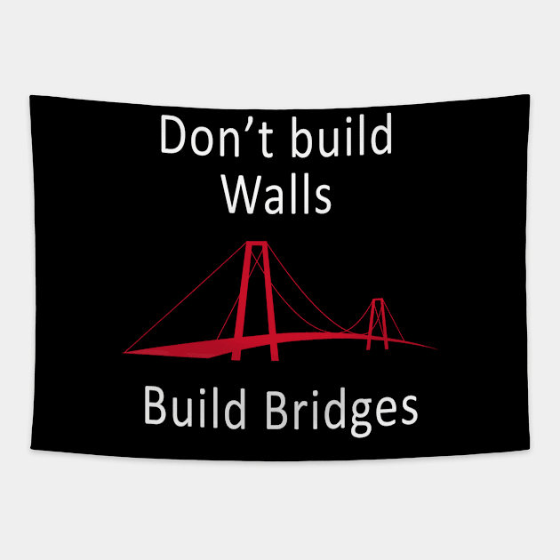 Anti Trump design Quote - Don't build Walls, Build Bridges Tapestry by merchlovers