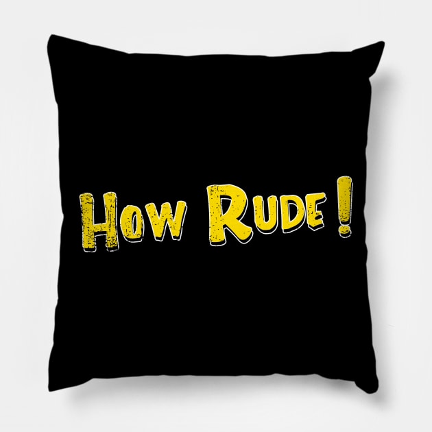 How Rude Pillow by nickbeta