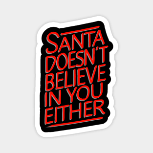 Funny Christmas Quotes | Santa Doesn't Believe In You Either Magnet