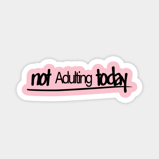 Not adulting today Magnet by Rustic Daisies Marketplace