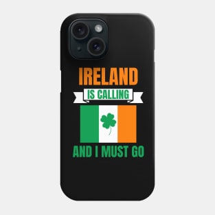 Ireland Is Calling And I Must Go Phone Case