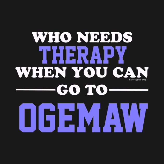 Who Needs Therapy When You Can Go To Ogemaw by CoolApparelShop