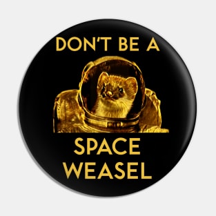 Don't Be a Space Weasel Pin