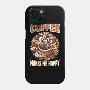 Coffee Makes Me Happy, Coffee Lover T-shirt Design. Phone Case