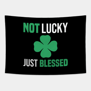Not Lucky Just Blessed funny gift St Patricks Day Tapestry