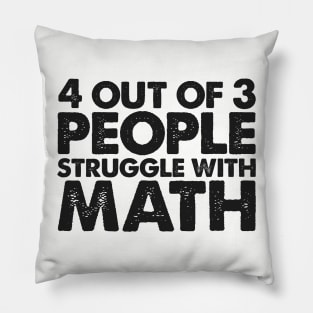 4 Out Of 3 People Struggle With Math Pillow