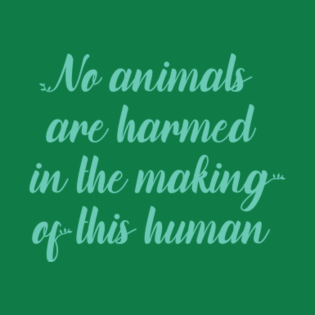 No animals are harmed - Vegan - T-Shirt | TeePublic