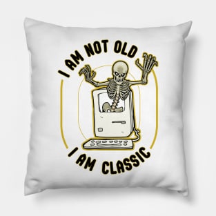 I am not old. I am classic. Pillow