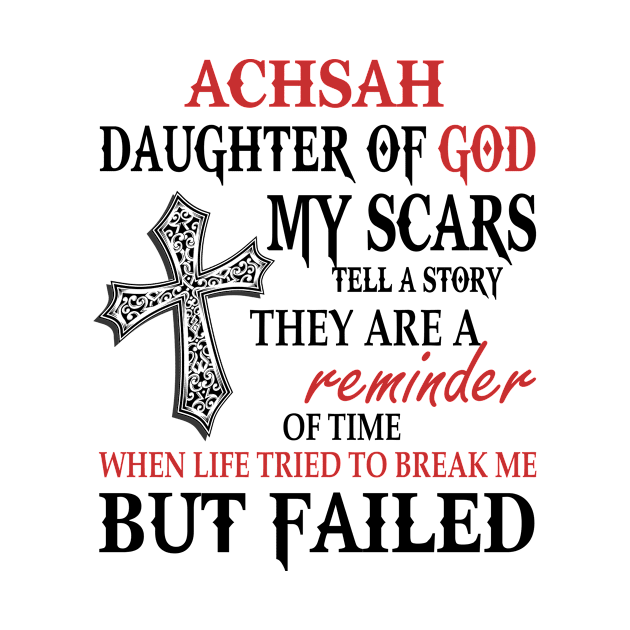 Achsah Daughter Of God My Scars Tell A Story They Are A Reminder Tshirt Funny Gifts Achsah by Name&God
