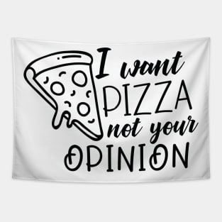 I want pizza not your opinion Tapestry