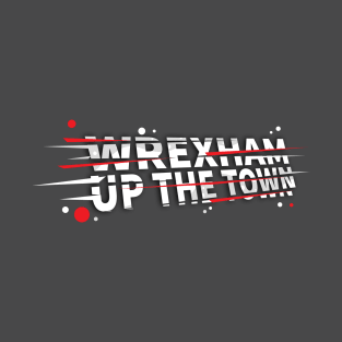 Wrexham Up the Town - famous saying WXM Wales T-Shirt