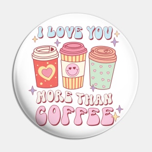 I love you more than coffee Pin