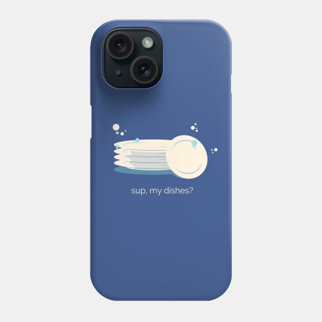 Sup my Dishes Phone Case by zacrizy