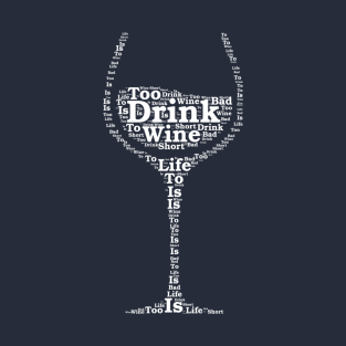 Life is too short to drink bad wine T-Shirt