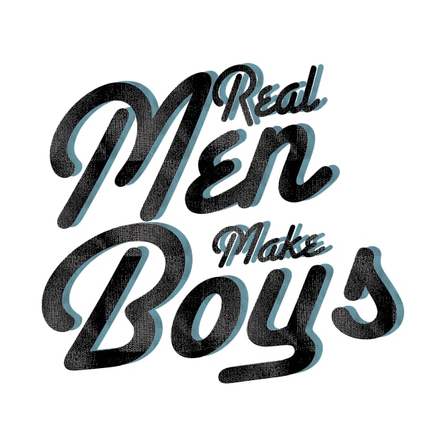 Real Men Make Boys New Dad To Be Gifts by chrizy1688