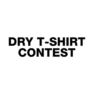 Dry T-Shirt Contest T-Shirt