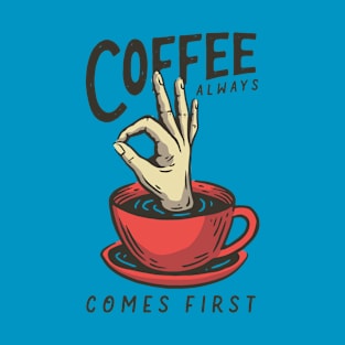 coffee always comes first T-Shirt