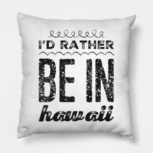 I love Hawaii I'd rather be in Hawaii Cute Vacation Holiday trip Hawaii Island Pillow