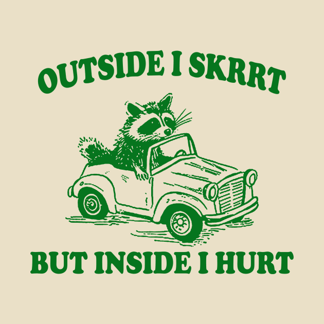 Outside I Skrrt Inside I Hurt, Raccoon T Shirt, Weird T Shirt, Meme T Shirt, Trash Panda T Shirt, Unisex by Y2KERA