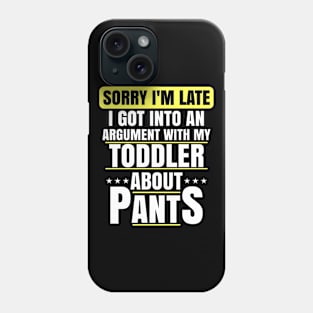 Sorry Im Late Arguing With Toddler About Pants Funny Mom Phone Case