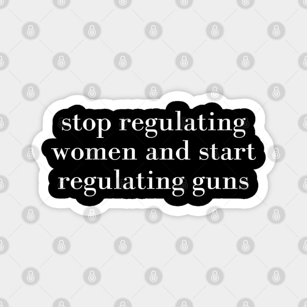 stop regulating women and start regulat Magnet by RalphWalteR