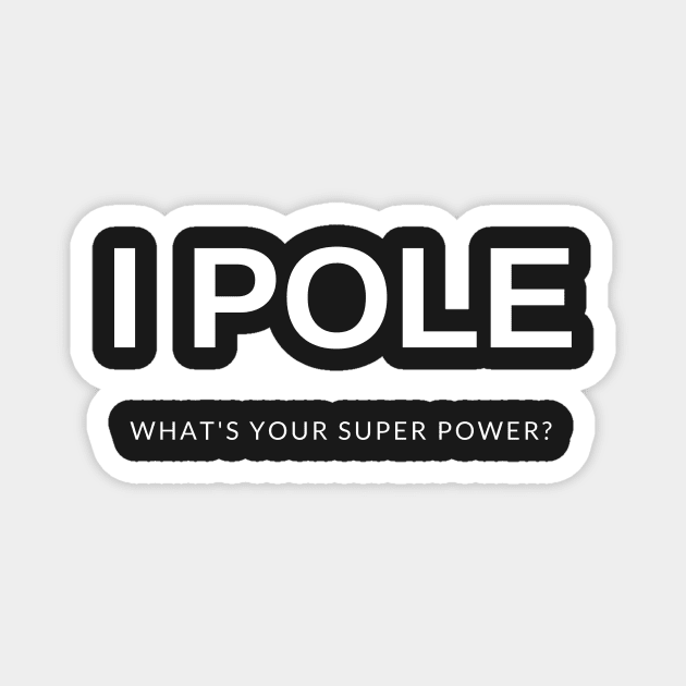 I Pole What's Your Super Power Magnet by Liniskop