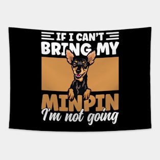 If I Can't Bring My Min Pin I'm Not Going Miniature Pinscher Tapestry