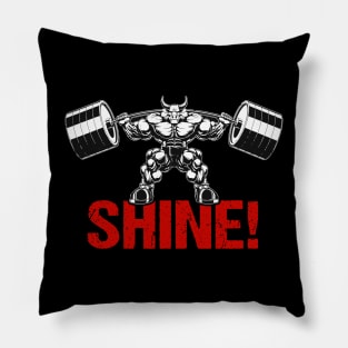 Shine! | Motivational & Inspirational | Gift or Present for Gym Lovers Pillow