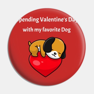 Spending Valentine's Day With My favorite Dog Pin