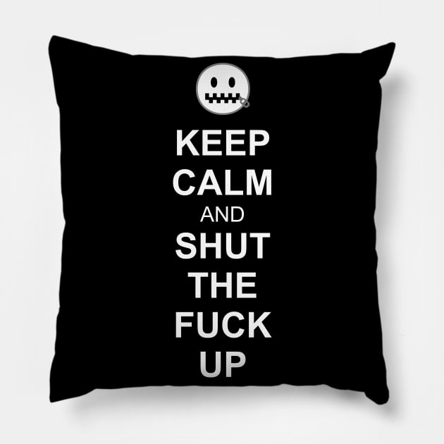 Keep Calm and Shut the Fuck Up Pillow by RainingSpiders