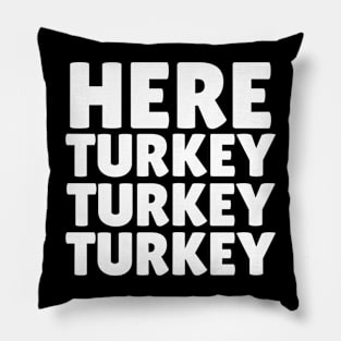 Here Turkey Turkey Pillow