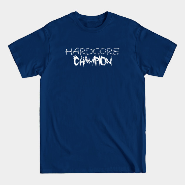 Disover Hardcore Champion - Hardcore Champion - T-Shirt