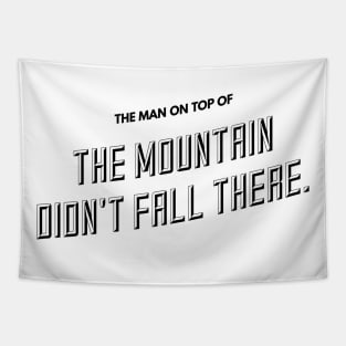 the man on top of the mountain didn't fall there Tapestry