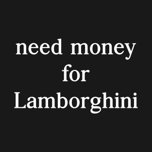 Need money for Lamborghini T-Shirt