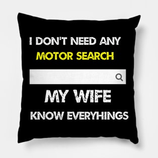 I don't need any motor search my wife know everythings Pillow