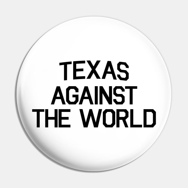 TEXAS AGAINST THE WORLD Pin by DOINKS